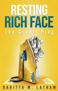 Title: Resting Rich Face: The Credit Plug, Author: Daritta Latham