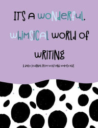 Title: It's A Wonderful, Whimsical World of Writing: A Daily Journal for Kids from Wolf and Whimsy Kids, Author: Maegan Johnson