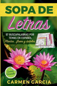 Title: SOPA DE LETRAS: 97 BUSCAPALABRAS POR TEMAS EN ESPAï¿½OL plantas, flores y arboles, Author: Carmen Garcia