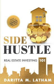 Title: SIDE HUSTLE: Real Estate Investing 101, Author: Daritta Latham