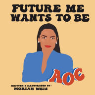 Title: Future Me Wants To Be AOC, Author: Moriah Weis