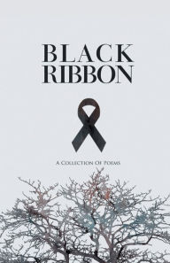 Title: Black Ribbon: A Collection of Poems:, Author: Justin Goode