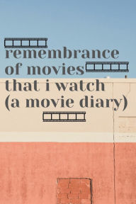 Title: remembrance of movies that i watch (a movie diary): a simplified film journal that focus on the memorable bits that you remember & want to remember on the movie.6