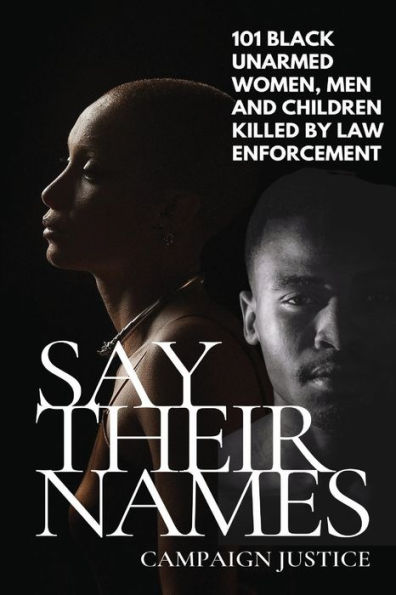 Say Their Names: 101 Black Unarmed Women, Men and Children Killed By Law Enforcement: