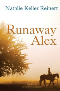 Title: Runaway Alex: Book 1: Alex & Alexander, Author: Natalie Keller Reinert