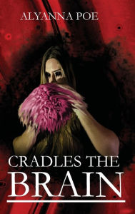 Amazon books audio download CRADLES THE BRAIN: A Book of Short Tales English version ePub FB2 DJVU 9781666219371 by Alyanna Poe