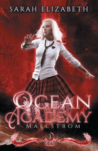 Title: Maelstrom: Ocean Academy Year 3, Author: Sarah Elizabeth