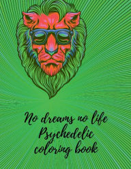 Title: No dreams no life Psychedelic coloring book: Chill..., Author: Cristie Jameslake