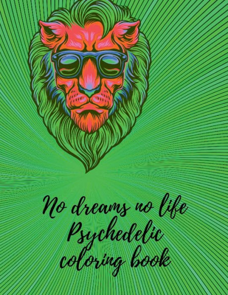 No dreams no life Psychedelic coloring book: Chill...