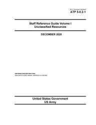 Title: Army Techniques Publication ATP 5-0.2-1 Staff Reference Guide Volume I Unclassified Resources December 2020, Author: United States Government Us Army