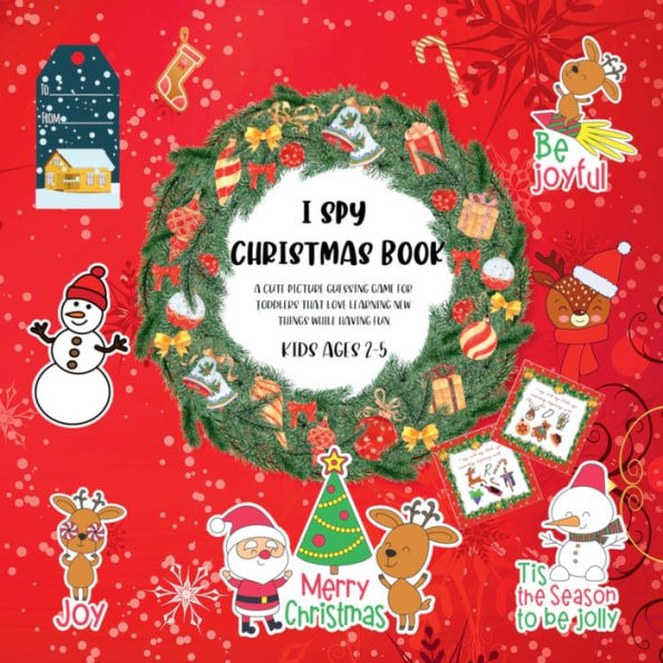 I Spy Christmas Book For Kids Ages 2-5: A Cute Picture Guessing Game Toddlers Preschool and Kindergarten That Love Learning New Things While Having Fun