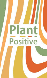 Title: Plant Positive, Author: Bernice Chun