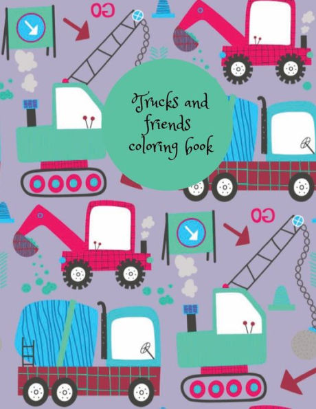 Trucks and friends coloring book: Stunning transportation coloring book for kids,your kids will relax for hours.