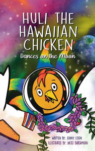 Title: Huli the Hawaiian Chicken: Dances on the Moon, Author: Jenny Coon