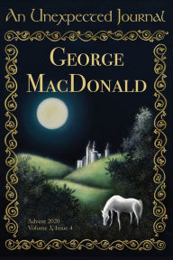 Title: An Unexpected Journal: George MacDonald:Celebrating the Work of a Classic Christian Fantasy Author, Author: Seth Myers