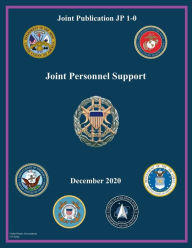 Title: Joint Publication JP 1-0 Joint Personnel Support December 2020, Author: United States Government Us Army