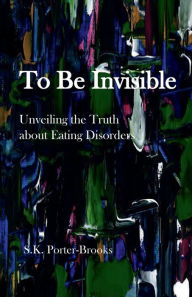 Title: To Be Invisible, Author: S.K. Porter-Brooks
