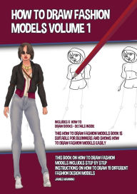Title: How to Draw Fashion Models Volume 1 (This How to Draw Fashion Models Book is Suitable for Beginners and Shows How to Dra: This book on how to draw fashion models includes step by step instructions on how to draw 19 different fashion design mo, Author: James Manning