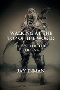 Title: Walking at the Top of the World: Book II of the Culling, Author: Jay Inman