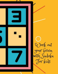 Title: Work out your brain with Sudoku,for kids.: We can do difficult things,we just need to train first, Sudoku for kids age 6-9,100 9X9 Sudoku puzzles., Author: Cristie Publishing