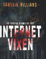 Title: Internet Vixen: The predator becomes the prey, Author: Tamekia Williams