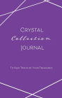 Crystal Collection Journal, To Keep Track of Your Treasures: Logbook for all of your beloved crystals with customizable pages, list of crystals and more