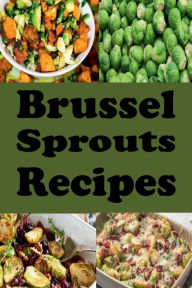 Title: Brussel Sprouts Recipes, Author: Katy Lyons