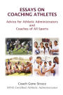 Essays on Coaching Athletes: Advice for Athletic Administrators and Coaches of All Sports