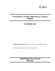 Title: Training Circular TC 3-04.71 Commander's Aviation Maintenance Training Program December 2020, Author: United States Government Us Army