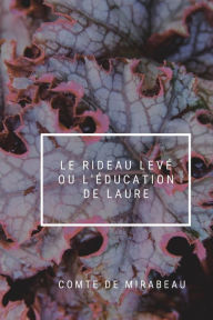 Title: Le rideau levï¿½ ou L'ï¿½ducation de Laure, Author: Comte De Mirabeau