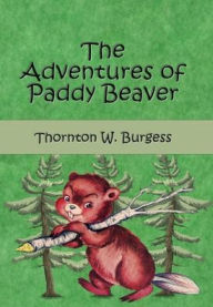 Title: The Adventures of Paddy the Beaver (Illustrated), Author: Thornton W. Burgess