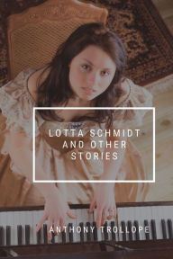 Title: Lotta Schmidt and other stories, Author: Anthony Trollope