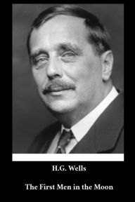 Title: H. G. Wells - The First Men in the Moon (English Edition) (Annotated), Author: H. G. Wells