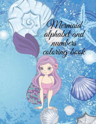 Title: Mermaid alphabet and numbers coloring book: Stunning educational mermaid coloring book for kids,an amazing way to draw and learned at the same time., Author: Cristie Publishing