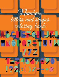 Title: Numbers, letters and shapes coloring book: Stunning educational coloring book for preschool and kindergarten kids,an amazing way to draw and learn., Author: Cristie Publishing