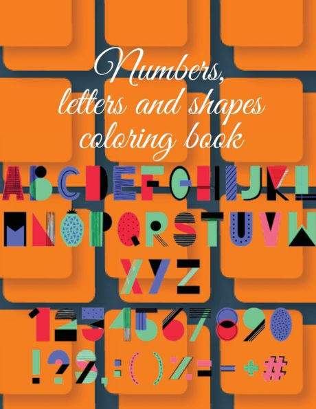 Numbers, letters and shapes coloring book: Stunning educational coloring book for preschool and kindergarten kids,an amazing way to draw and learn.