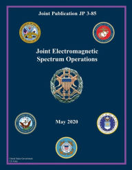 Title: Joint Publication JP 3-85 Joint Electromagnetic Spectrum Operations May 2020, Author: United States Government Us Army