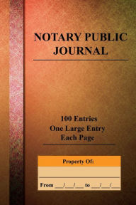 Title: Notary Public Journal: 100 Entries - One Large Entry Each Page, Author: Angelo Tropea