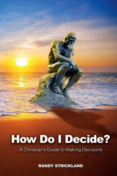 How Do I Decide?: A Christian's Guide to Making Decisions
