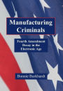 Manufacturing Criminals: Fourth Amendment Decay in the Electronic Age