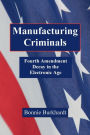 Manufacturing Criminals: Fourth Amendment Decay in the Electronic Age