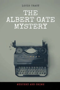 Title: The Albert Gate Mystery, Author: Louis Tracy