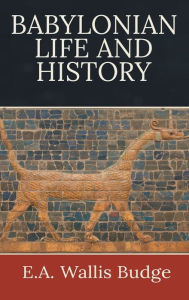 Title: Babylonian Life and History, Author: E. A. Wallis Budge