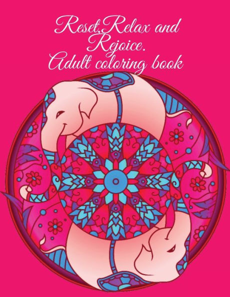 Reset,Relax and Rejoice. Adult coloring book: Stunning animals coloring book.Suitable for teens and adults.
