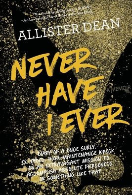 Never Have I Ever: Diary of a Once Surly, Ex-Jaded, High-Maintenance Wreck on an Extravagant Mission to Accomplish Absolute Fierceness