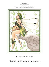 Ebook free download pdf in english Fantasy Fables: Tales of Mythical Maidens by Elle Doyenne, Shea Robinson 9781666225747 PDF MOBI