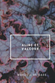 Title: Aline et Valcour: ou le Roman philosophique, Author: Marquis de Sade