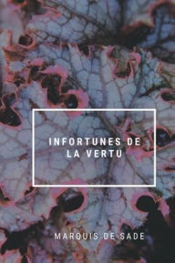 Title: Infortunes de la vertu, Author: Marquis De Sade