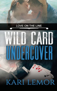 Title: Wild Card Undercover (Love on the Line Book 1), Author: Kari Lemor