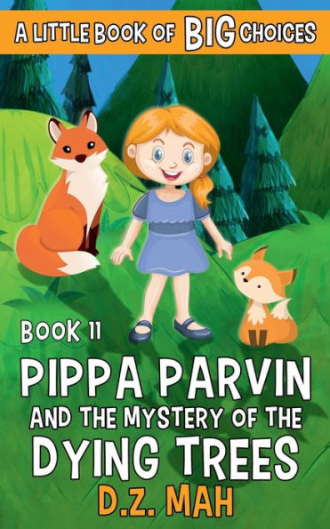 Pippa Parvin and the Mystery of the Dying Trees: A Little Book of BIG Choices